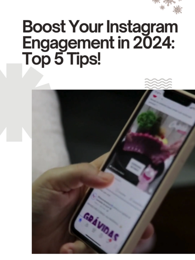 Top 5 Tips to Boost Your Instagram Engagement in 2024